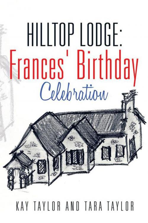 Cover of the book Hilltop Lodge: Frances' Birthday Celebration by Kay Taylor, Tara Taylor, Xlibris US