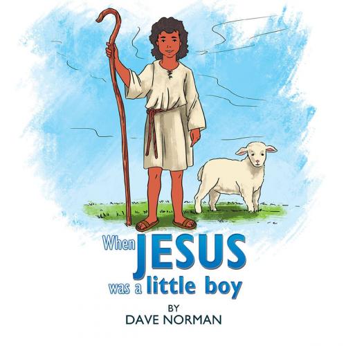 Cover of the book When Jesus Was a Little Boy by Dave Norman, Xlibris US