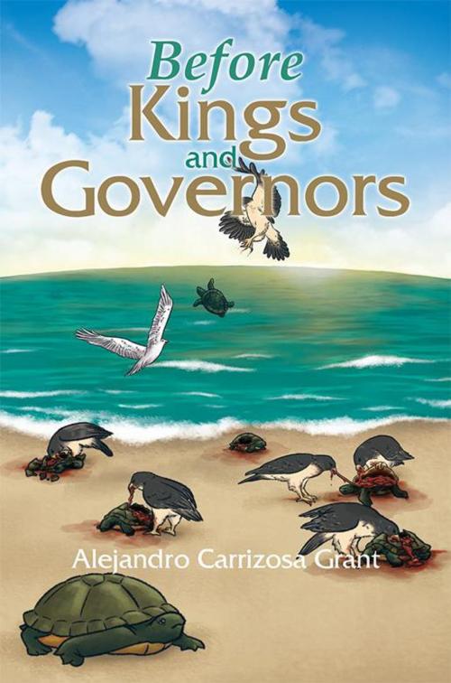 Cover of the book Before Kings and Governors by Alejandro Carrizosa Grant, Xlibris US
