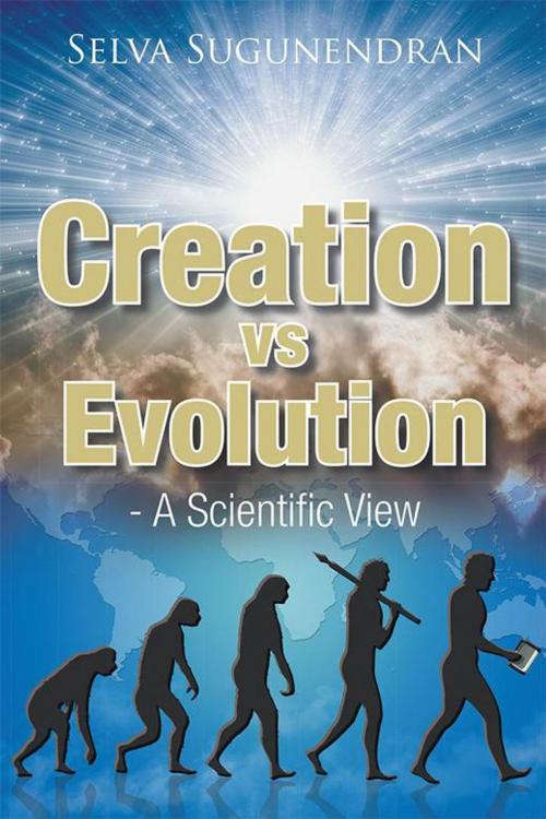Cover of the book Creation Vs Evolution by Selva Sugunendran, Xlibris UK