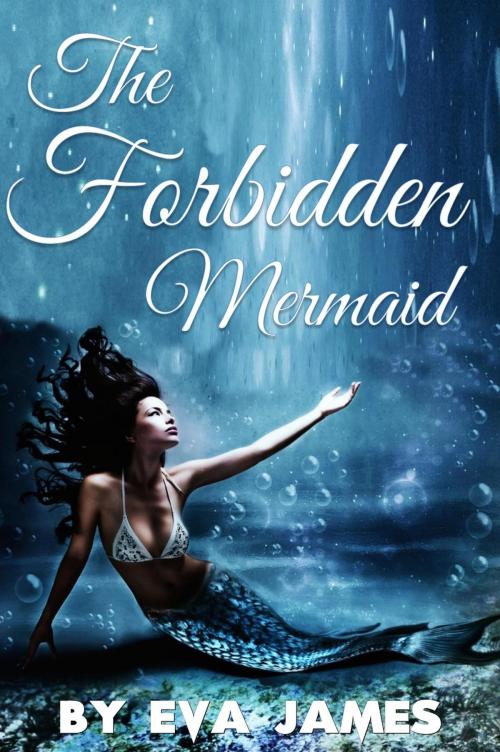 Cover of the book The Forbidden Mermaid by Eva James, Alfaro Press