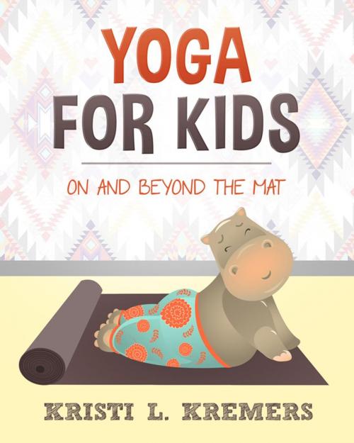 Cover of the book Yoga for Kids: On and Beyond the Mat by Kristi L. Kremers, Lead to Love