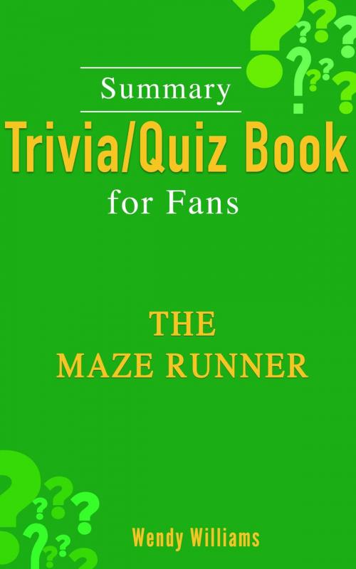Cover of the book The Maze Runner [Summary Trivia/Quiz for Fans] by Wendy Williams, Travia/Quiz Book for Fans