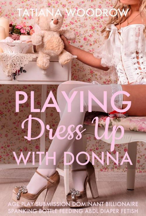 Cover of the book Playing Dress Up with Donna by Tatiana Woodrow, Tatiana Woodrow