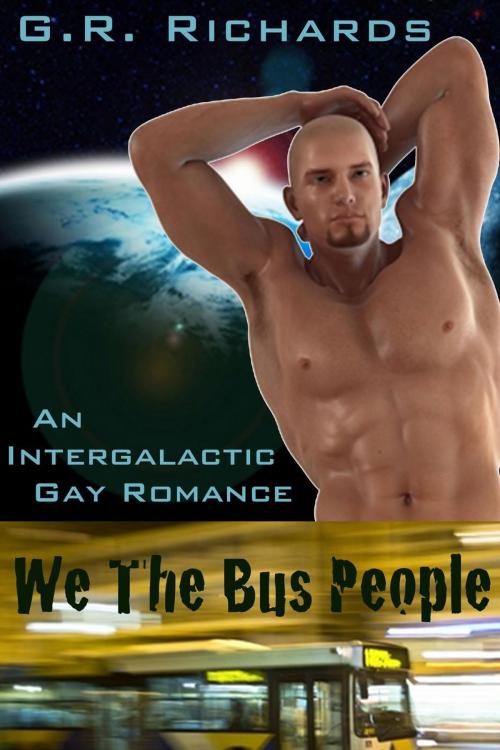 Cover of the book We The Bus People: An Intergalactic Gay Romance by G.R. Richards, Great Gay Fiction