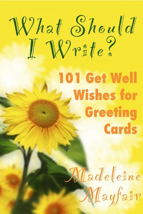 Cover of the book What Should I Write? 101 Get Well Wishes for Greeting Cards by Madeleine Mayfair, What Should I Write On This Card?