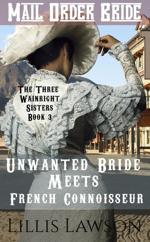 Cover of the book Unwanted Bride Meets French Connoisseur by Lillis Lawson, Lillis Lawson