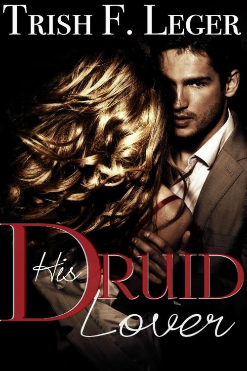 Cover of the book His Druid Lover by Trish F. Leger, Trish F. Leger