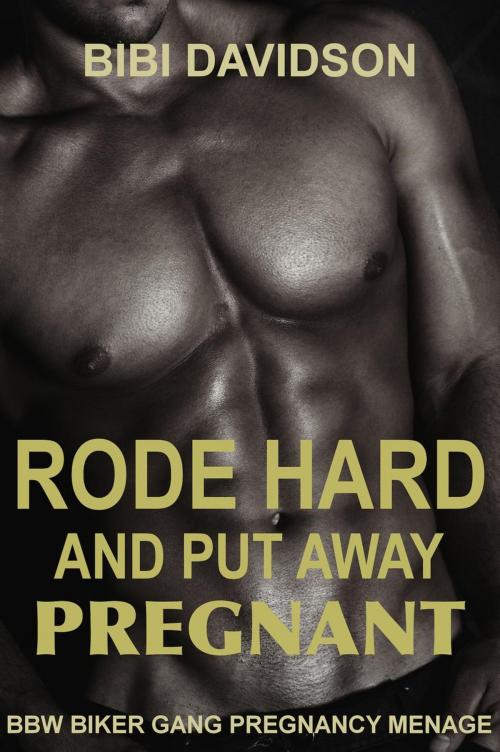 Cover of the book Rode Hard & Put Away Pregnant by Bibi Davidson, Bibi Davidson