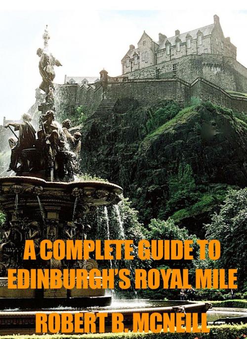 Cover of the book A Complete Illustrated Guide To Edinburgh's Royal Mile by Robert B. McNeill, Netherbow Publishing
