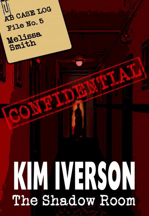 Cover of the book The Shadow Room - AB Case Log - File No. 5 - Melissa Smith by Kim Iverson, Kimberly Sue Iverson