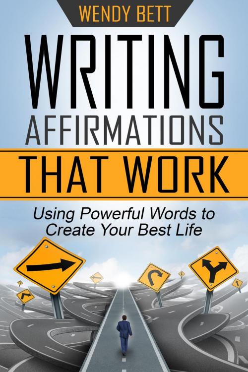 Cover of the book Writing Affirmations That Work: Using Powerful Words to Create Your Best Life by Wendy Bett, Wendy Bett