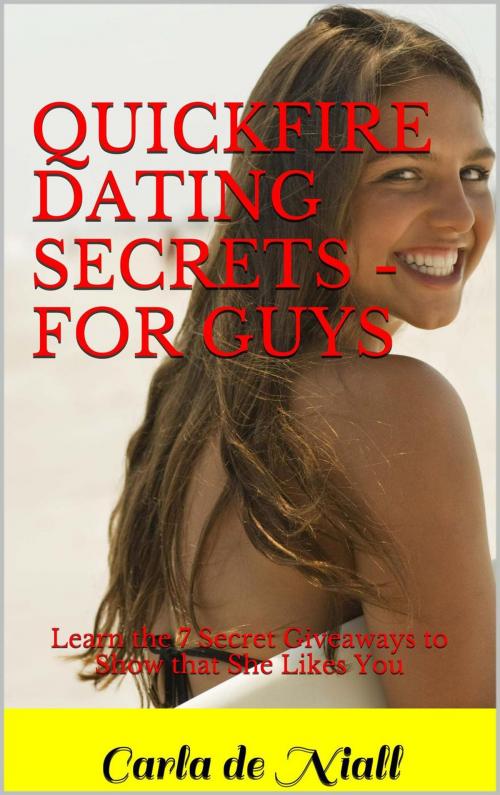 Cover of the book Quickfire Dating Secrets - for Guys by Carla de Niall, Carla de Niall