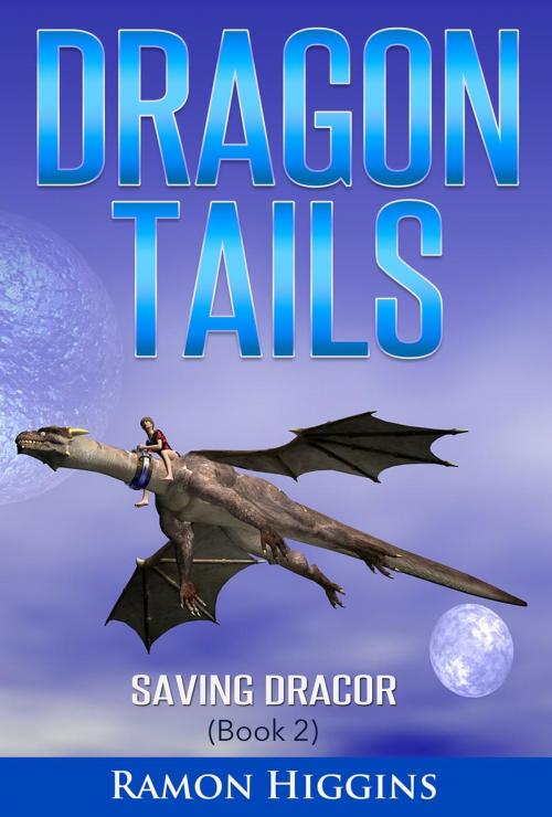 Cover of the book Dragon Tails: Saving Dracor by Ramon Higgins, Ramon Higgins