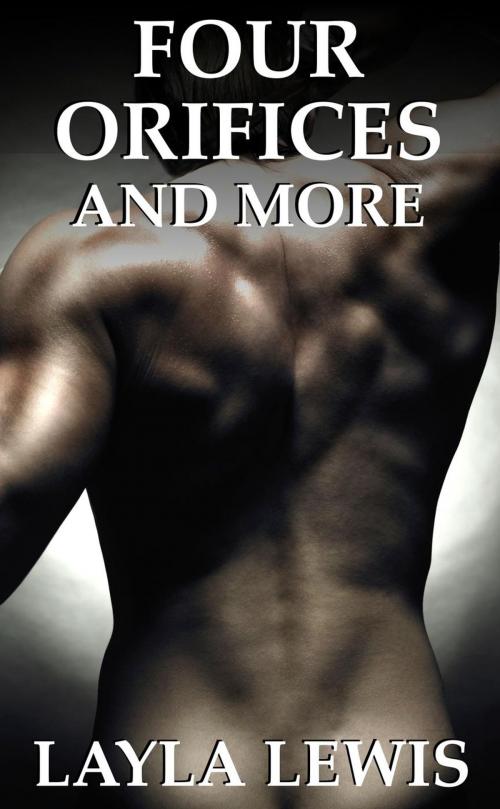 Cover of the book Four Orifices and More (a urethral play and BDSM erotica bundle) by Layla Lewis, Elio Books