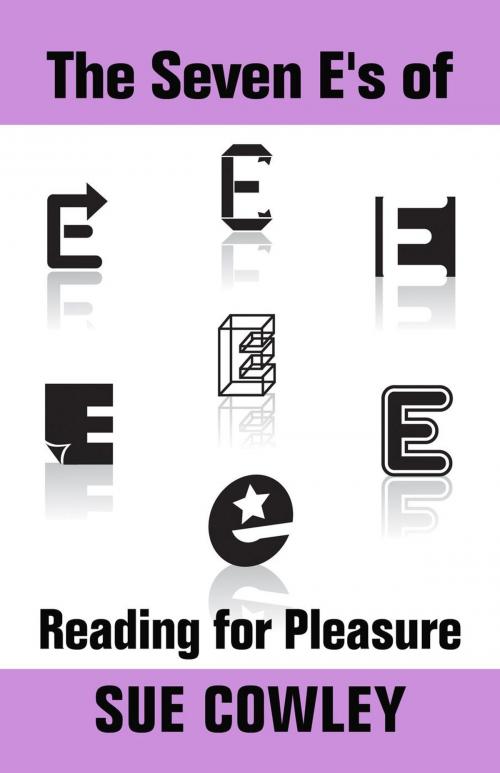 Cover of the book The Seven E's of Reading for Pleasure by Sue Cowley, Sue Cowley Books Ltd