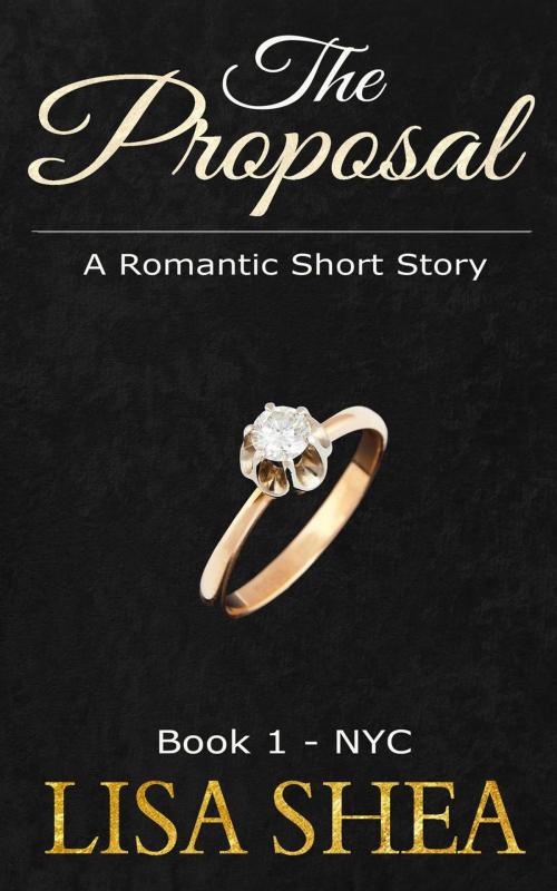 Cover of the book The Proposal - Book 1 - NYC by Lisa Shea, Lisa Shea