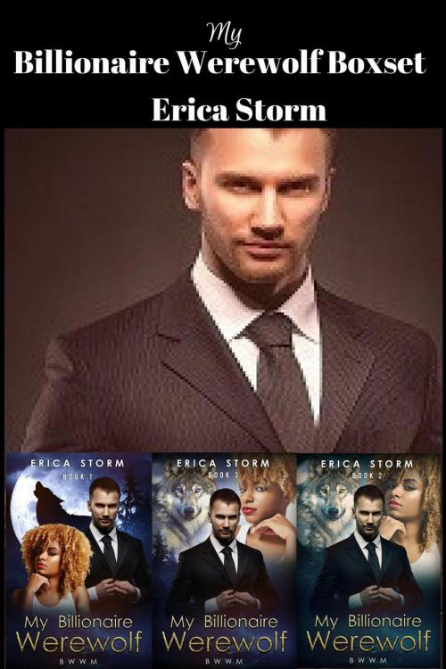 Cover of the book My Billionaire Werewolf Box Set by Erica Storm, Erica Storm