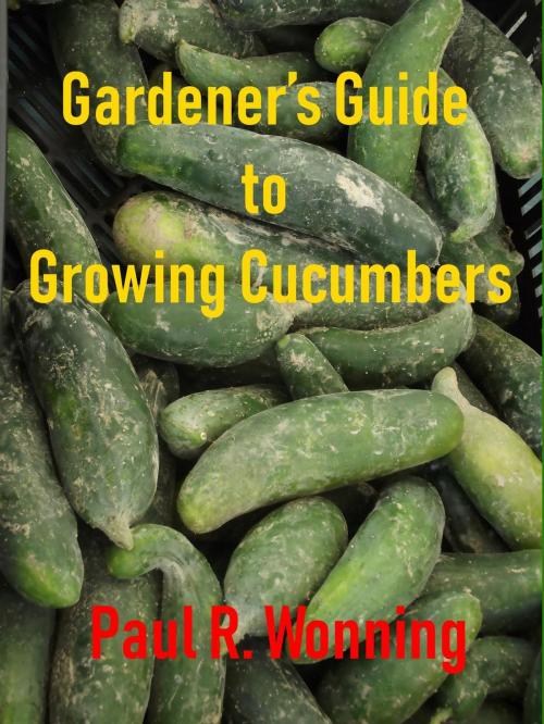 Cover of the book Gardener’s Guide to Growing Cucumbers by Paul R. Wonning, Mossy Feet Books