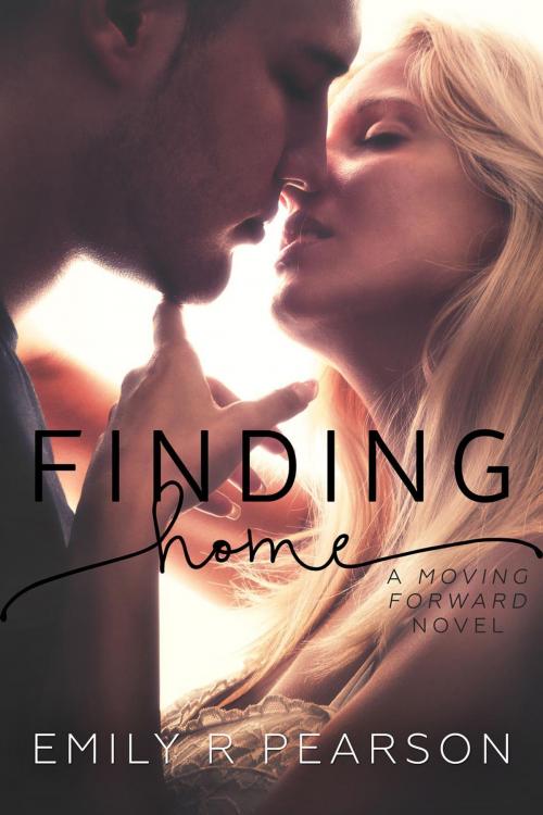 Cover of the book Finding Home: A Moving Foward Novel by Emily R Pearson, Emily R Pearson