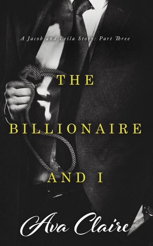 Cover of the book The Billionaire and I (Part Three) by Ava Claire, Ava Claire
