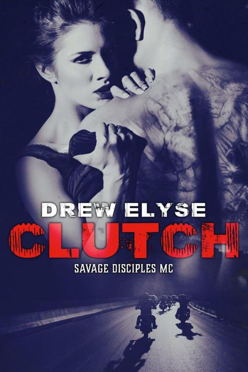 Cover of the book Clutch by Drew Elyse, Drew Elyse