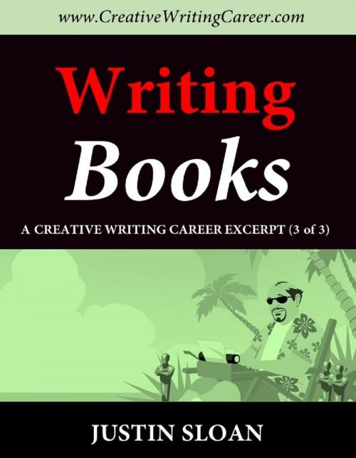 Cover of the book Writing Books: A Creative Writing Career Excerpt by Justin Sloan, Justin Sloan