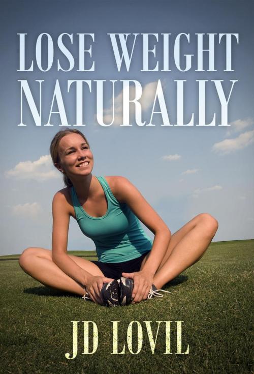 Cover of the book Lose Weight Naturally by JD Lovil, JD Lovil