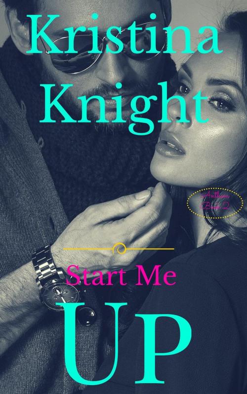 Cover of the book Start Me Up by Kristina Knight, Kristina Knight