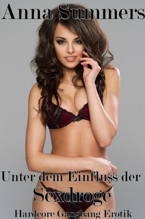 Cover of the book Unter dem Einfluss der Sexdroge by Anna Summers, Anna Summers