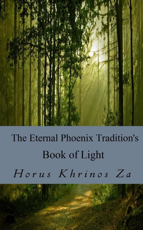 Cover of the book The Eternal Phoenix Tradition's Book of Light by Horus Khrinos Za, Bicknell Books & Publishing