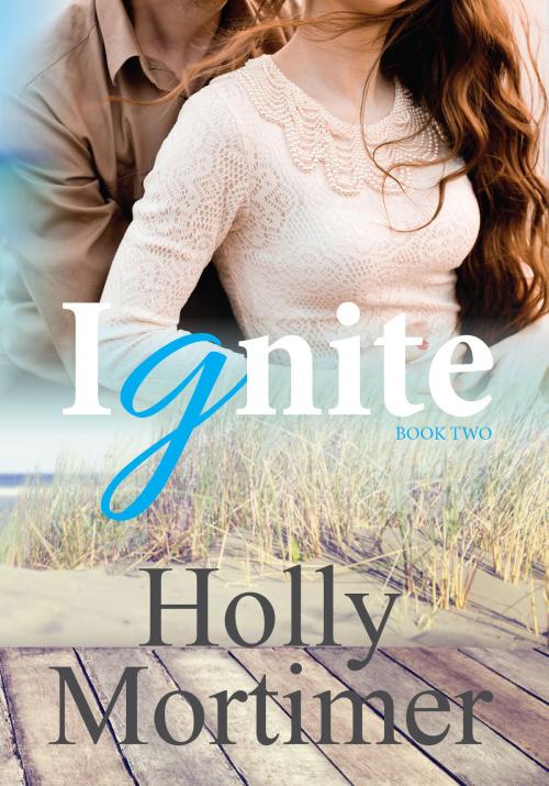 Cover of the book Ignite by Holly Mortimer, Holly Mortimer