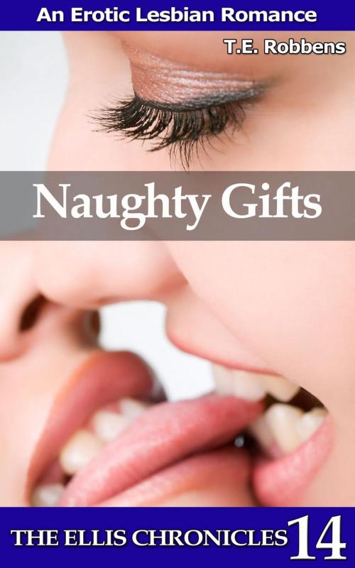 Cover of the book Naughty Gifts: An Erotic Lesbian Romance by T.E. Robbens, T.E. Robbens