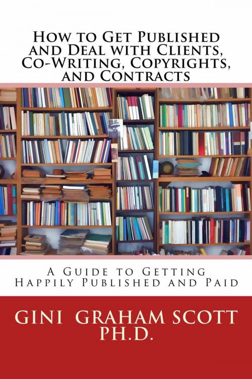 Cover of the book How to Get Published and Deal with Clients, Co-Writing, Copyrights, and Contracts by Gini Graham Scott Ph.D., Gini Scott