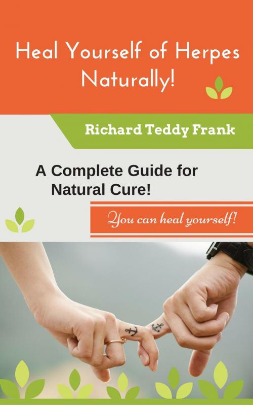 Cover of the book Heal Yourself of Herpes Naturally! A Complete Guide for Natural Cure! by Richard Teddy Frank, David Morgan