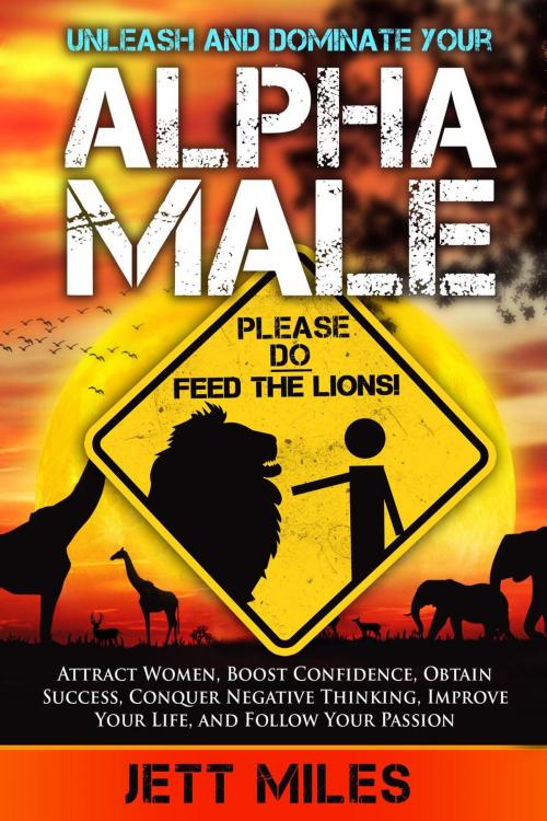 Cover of the book Unleash and Dominate Your Alpha Male by Jett Miles, Jett Miles