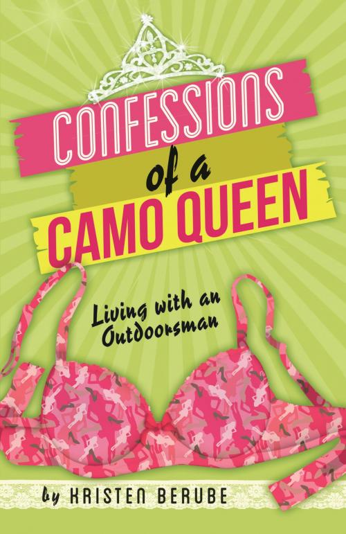 Cover of the book Confessions of a Camo Queen by Kristin Berube, Farcountry Incorporated