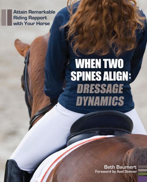 Cover of the book When Two Spines Align: Dressage Dynamics by Beth Baumert, Trafalgar Square Books
