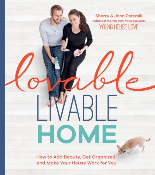 Cover of the book Lovable Livable Home by Sherry Petersik, John Petersik, Artisan