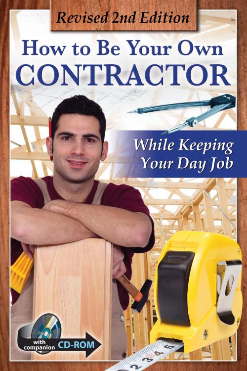 Cover of the book How to Be Your Own Contractor and Save Thousands on Your New House Or Renovation: While Keeping Your Day Job With Companion CD-ROM REVISED 2ND EDITION by Tanya Davis, Atlantic Publishing Group
