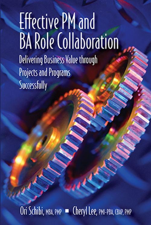Cover of the book Effective PM and BA Role Collaboration by Ori Schibi, Cheryl Lee, J. Ross Publishing
