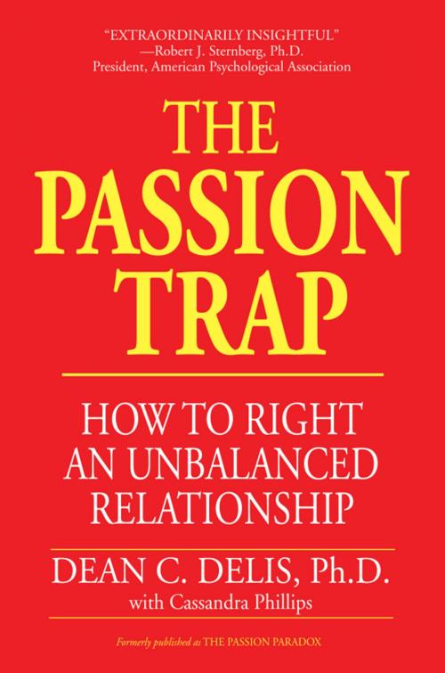 Cover of the book The Passion Trap: How to Right an Unbalanced Relationship by Dean C. Delis, Wheatmark