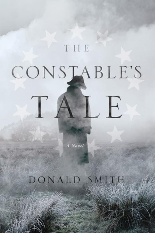 Cover of the book The Constable's Tale: A Novel of Colonial America by Donald Smith, Pegasus Books