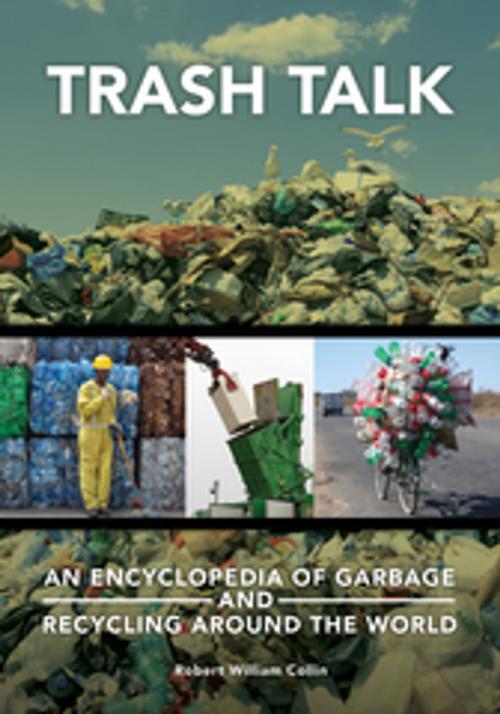 Cover of the book Trash Talk: An Encyclopedia of Garbage and Recycling around the World by Robert William Collin, ABC-CLIO