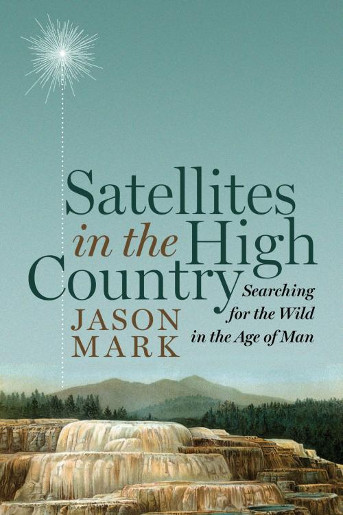 Cover of the book Satellites in the High Country by Jason Mark, Island Press