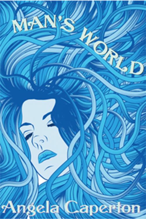 Cover of the book Man's World by Angela Caperton, Circlet Press