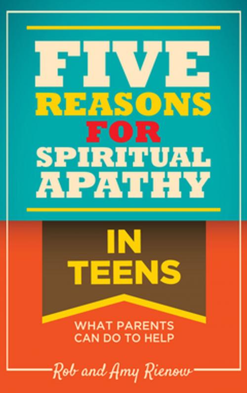 Cover of the book Five Reasons for Spiritual Apathy In Teens by Rob Rienow, Amy Rienow, Randall House