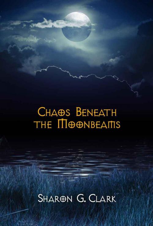 Cover of the book Chaos Beneath the Moonbeams by Sharon G. Clark, Regal Crest Enterprises