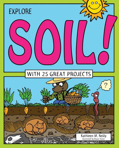 Cover of the book Explore Soil! by Kathleen M. Reilly, Nomad Press