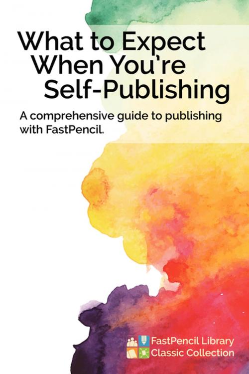 Cover of the book What to Expect When You're Self-Publishing by FastPencil Library, FastPencil, Inc.